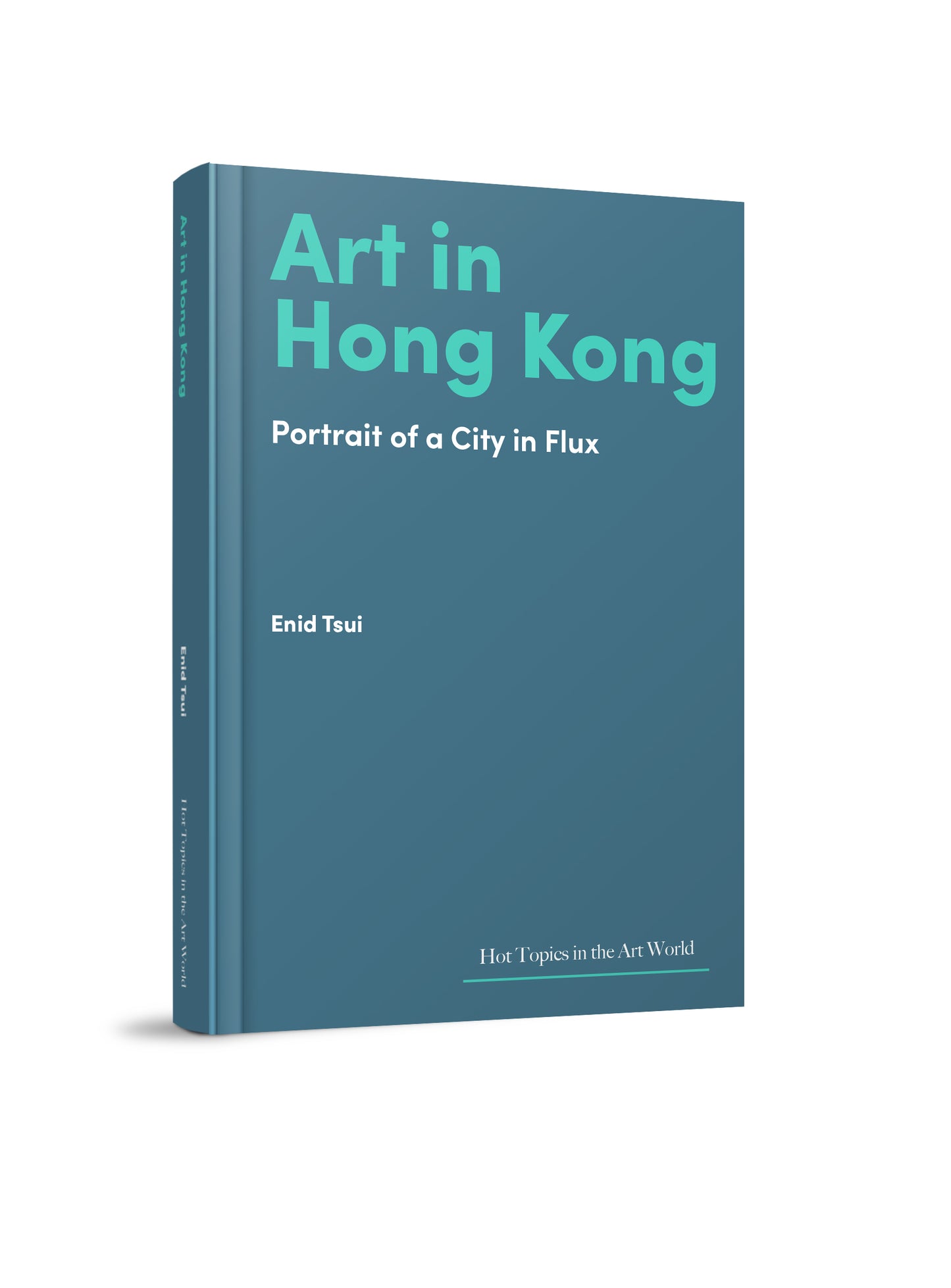 Art in Hong Kong: Portrait of a City in Flux (Hot Topics in the Art World)